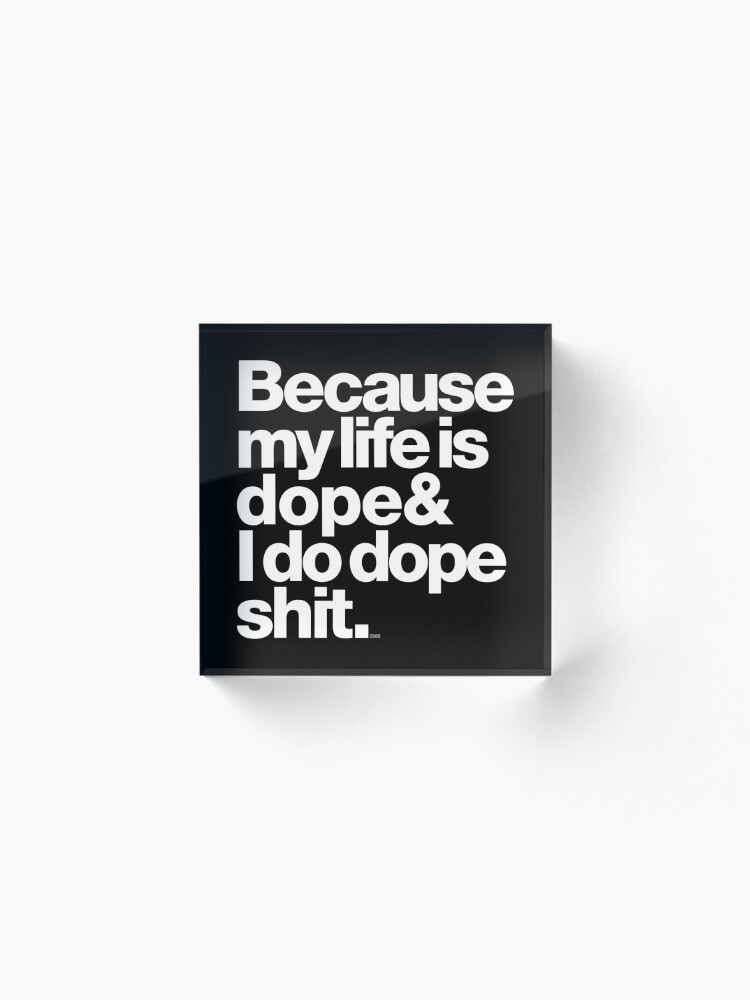 Alternate view of Because My Life is Dope - Kanye West Quote Acrylic Block