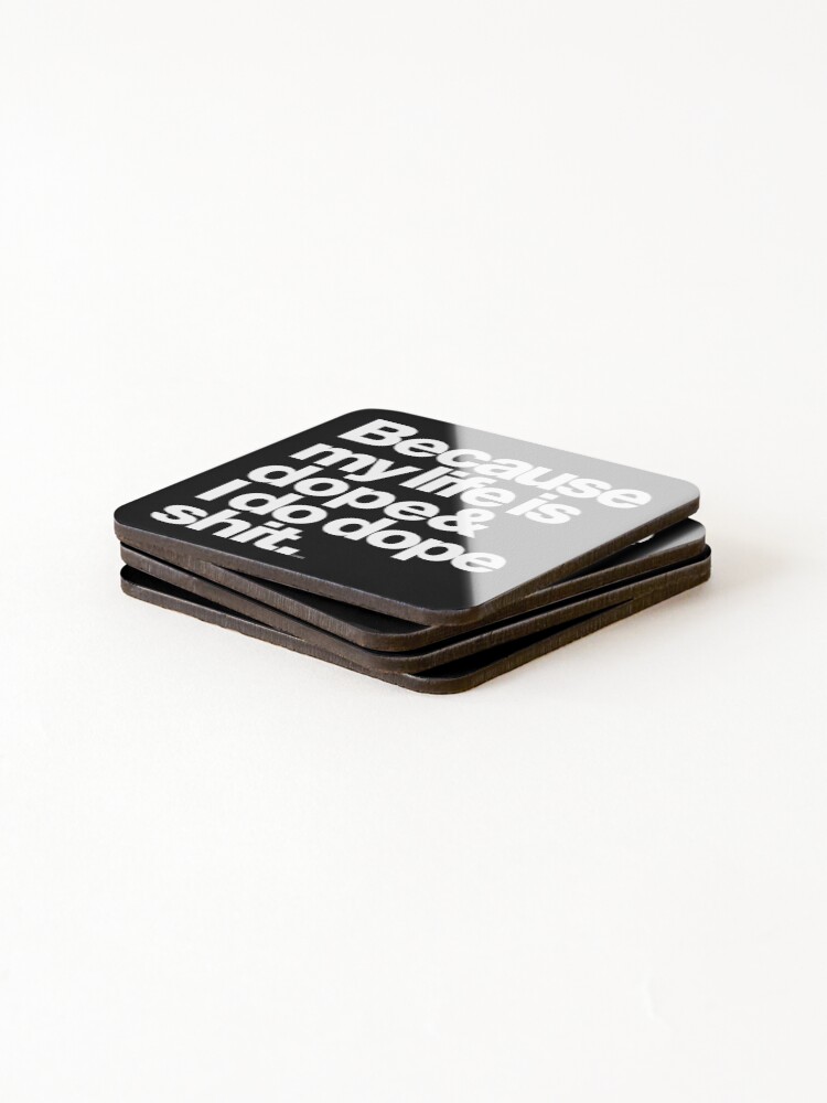 Alternate view of Because My Life is Dope - Kanye West Quote Coasters (Set of 4)