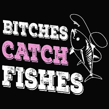 Fishing Tshirt for Women Funny Shirt Bitches Catch Fishes Birthday