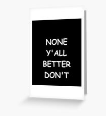 Tarjeta de felicitación Funny Saying None Y'all Better Don't Humorous