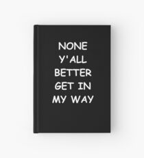 Cuaderno de tapa dura Funny Saying None Y'all Better Get In My Way Humorous