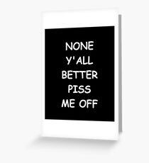 Tarjeta de felicitación Funny Saying None Y'all Better Piss Me Off Humorous