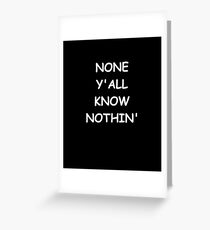 Tarjeta de felicitación Funny Saying None Y'all Know Nothin' Humorous