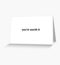 You're Worth It Greeting Card