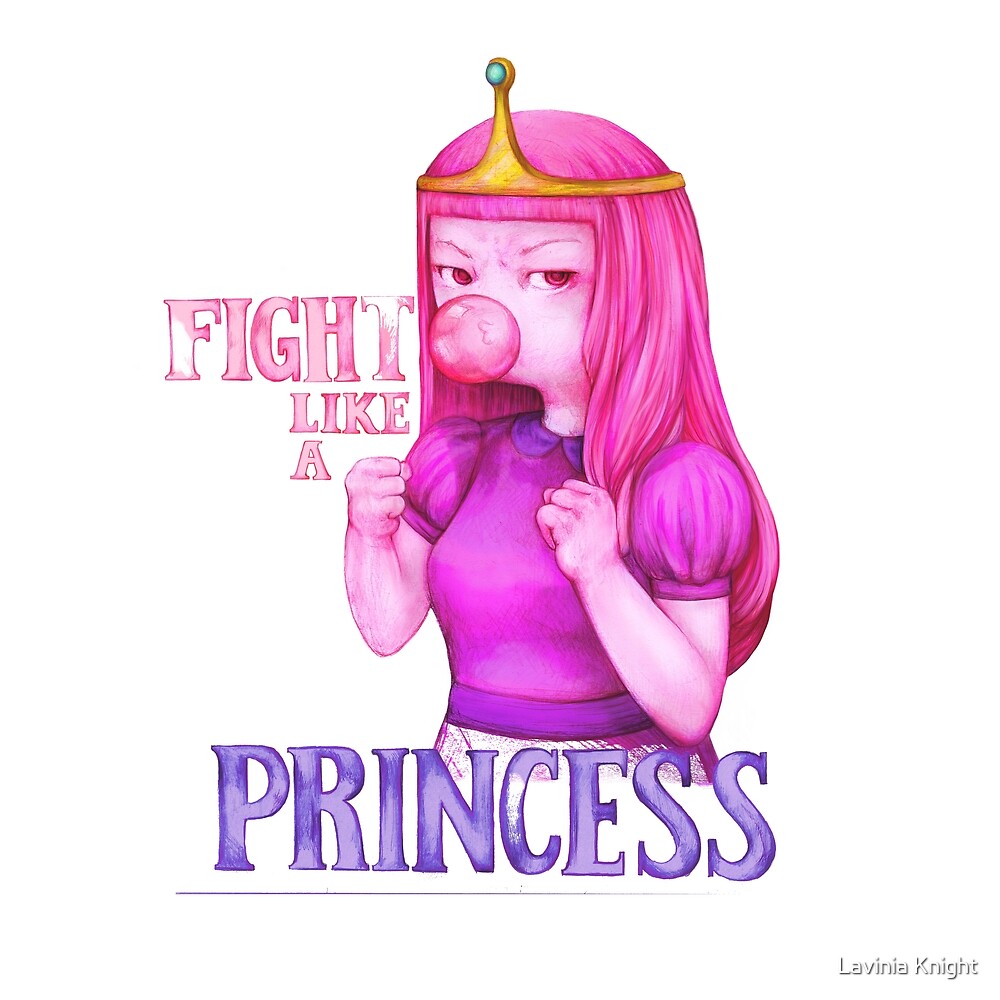 Fight like a princess (Princess bubblegum) by Lavinia Knight