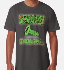 I don't have a Screw Loose - It fell out! Long T-Shirt