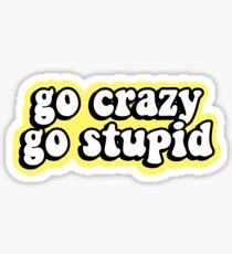 Go Crazy Go Dummkopf Sticker