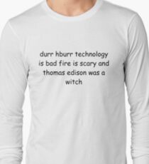 La technologie durr hburr est mauvais feu est effrayant et Thomas Edison était une sorcière T-shirt manches longues