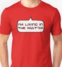 I'm living in the Matrix by Bubble-Tees.com Unisex T-Shirt