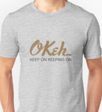 Okeh - Keep on Keeping on Unisex T-Shirt