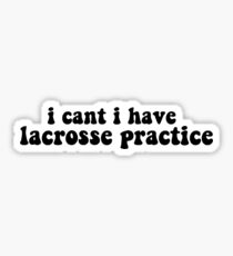 I cant I have Lacrosse Practice Sticker