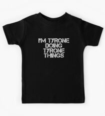 I'M TYRONE DOING TYRONE THINGS Art Funny Gift Idea Kinder T-Shirt