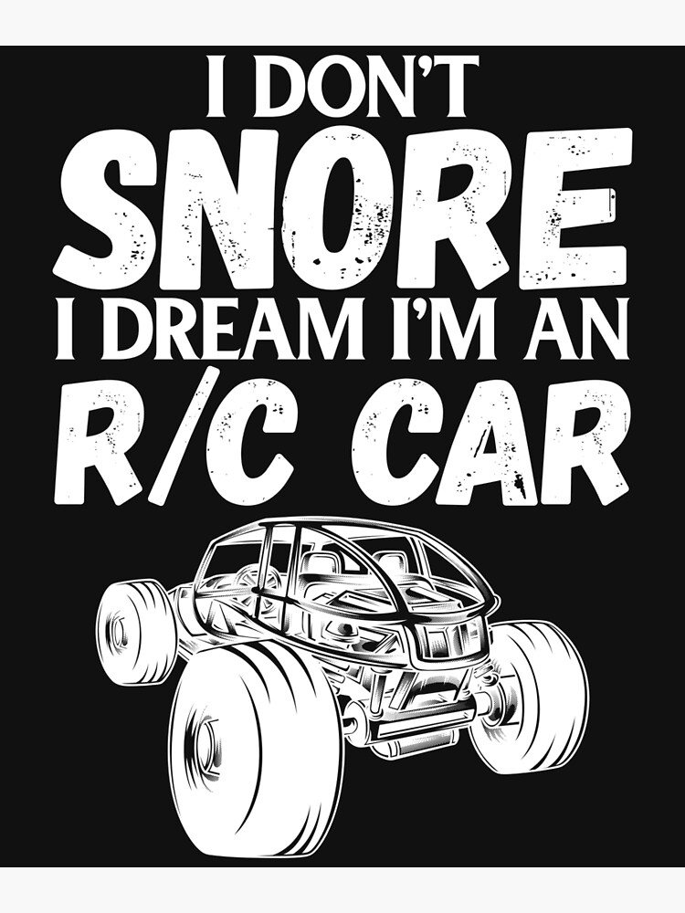"RC Car Racing I Don't Snore I Dream RC Racing Meme R/C Quote" Poster