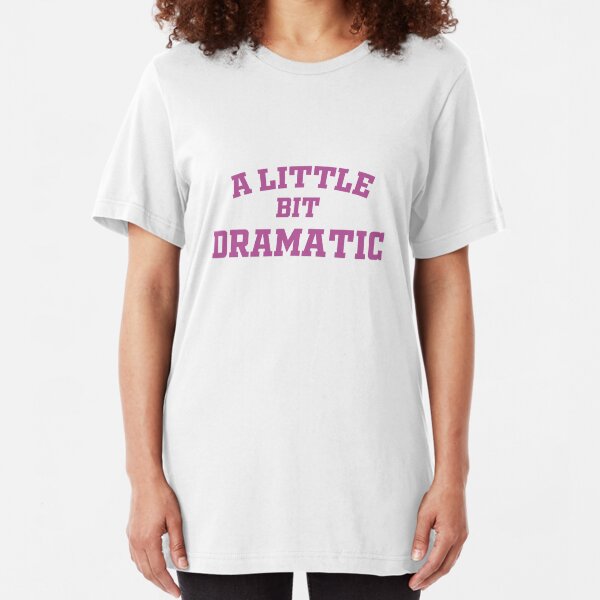 A little bit dramatic Slim Fit T-Shirt