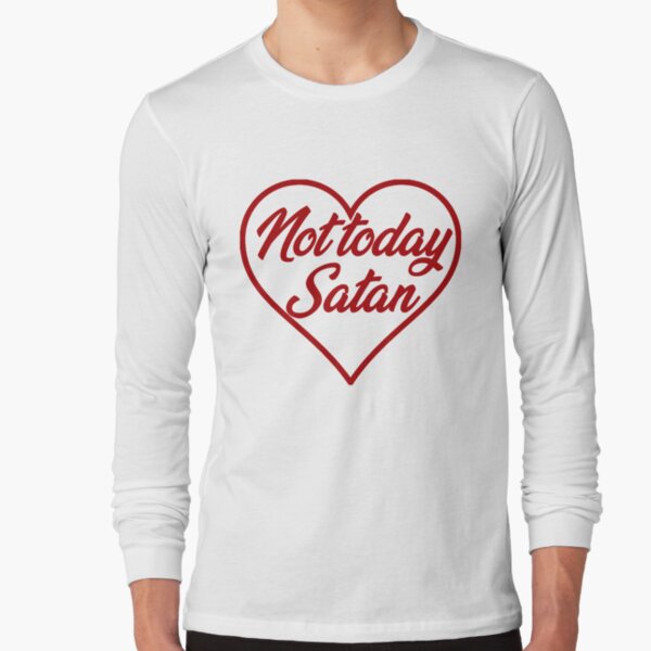 Not today Long Sleeve T-Shirt