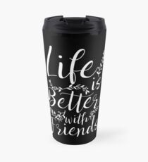 Life Is Better With Friends BFF Besties Gift Idea Thermobecher