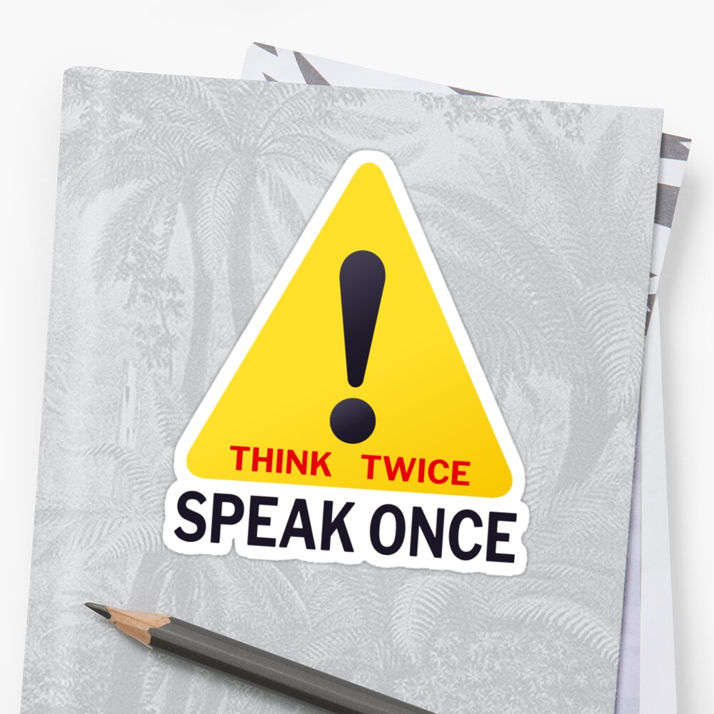 think-twice-speak-once-sticker-by-4wordsmovement-redbubble