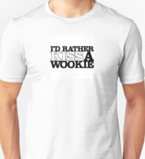 I'd Rather Kiss A Wookie Unisex T-Shirt