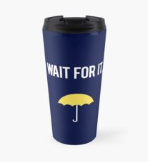 Wait for it. Travel Mug