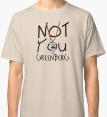 Not You Greenberg Classic T-Shirt