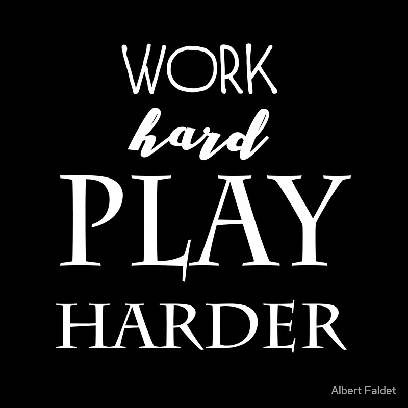 Work Hard Play Hard By Albert Faldet Redbubble   Flat,800x800,075,f.u4 