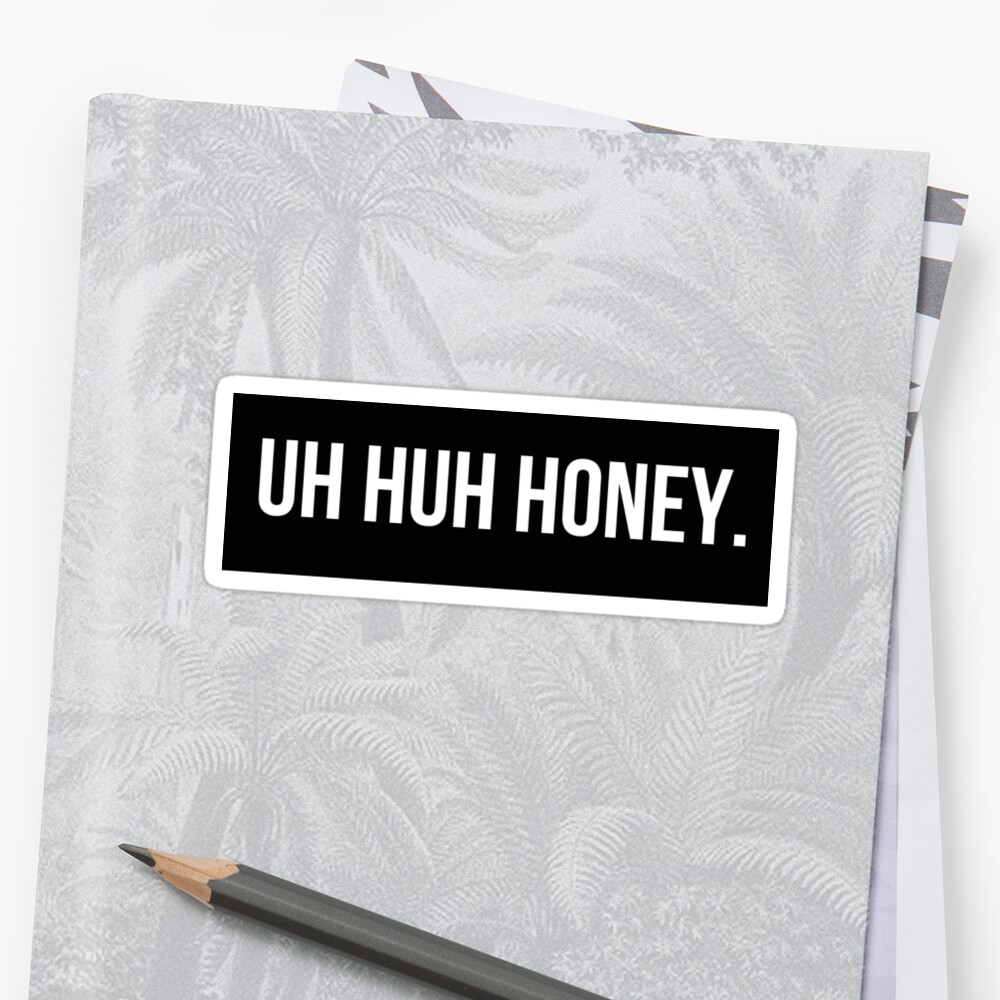 Uh Huh Honey Stickers By Ktangbang Redbubble