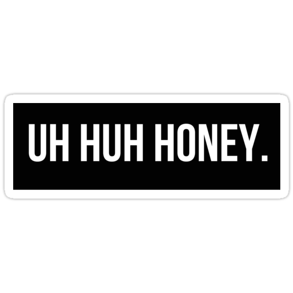 Uh Huh Honey Stickers By Ktangbang Redbubble