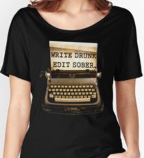 Write Drunk, Edit Sober! Women's Relaxed Fit T-Shirt