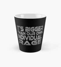 It's Bigger Than Our Own Individual Rage Tall Mug