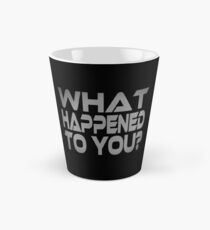 What Happened to You? Tall Mug