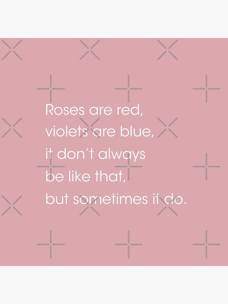 "Roses are red, violets are blue. it dont always be like that but sometimes it do." Throw Pillow