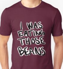 I Was Eating Those Beans Unisex T-Shirt