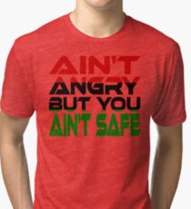 Ain't Angry But You Ain't Safe (Red, Black, Green) Tri-blend T-Shirt