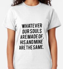 Emily Bronte / AFTER - whatever our souls are made of. Classic T-Shirt