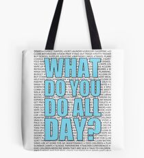 What Do You Do All Day? Mothers Work Hard Tote Bag