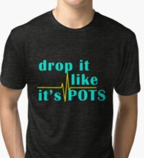 Drop It Like It's POTS Tri-blend T-Shirt