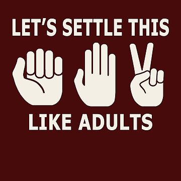 Let's settle this like adults (rock, paper, scissors)