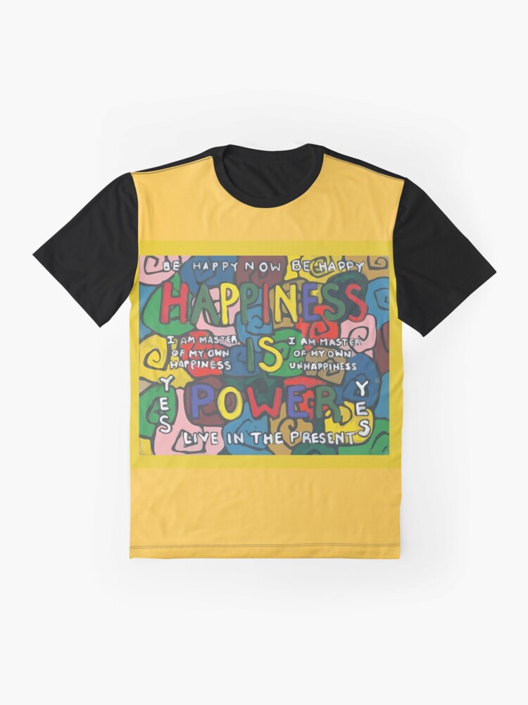 Alternate view of Happiness is Power - Be Happy Now - Live in the Present - Yes Graphic T-Shirt