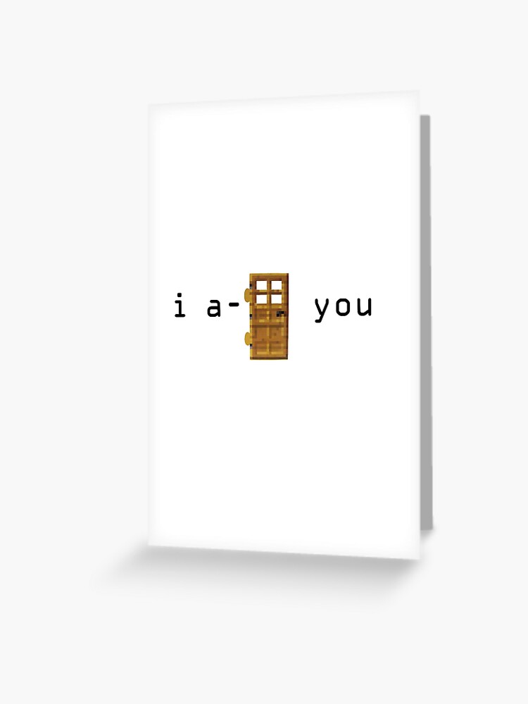 I A Door You Minecraft Greeting Card By Cheekyghost Redbubble