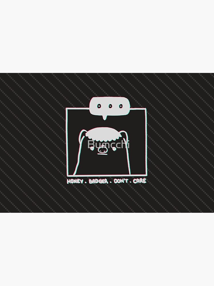 Honey Badger Don't Care - Monochrome 3D by Bumcchi