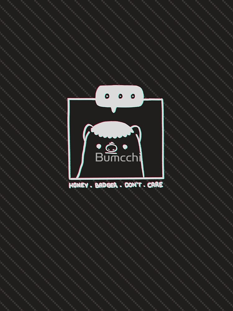 Honey Badger Don't Care - Monochrome 3D by Bumcchi