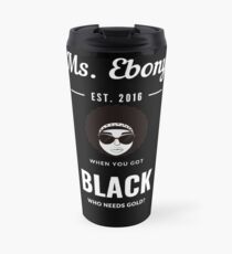 Who Needs Gold? Travel Mug
