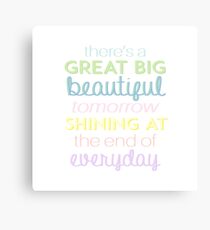 There's a great big beautiful tomorrow Canvas Print