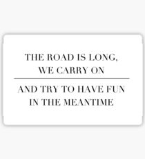 the road is long, we carry on and try to have fun in the meantime Sticker