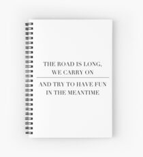 the road is long, we carry on and try to have fun in the meantime Spiral Notebook