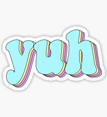 Yuh Stickers | Redbubble