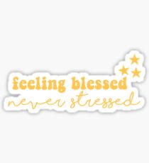 Feeling Blessed, Never Stressed Sticker