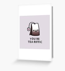 You'r Tea-Riffic Greeting Card