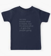 Niemand weiß, was es bedeutet, aber es ist provokativ Kinder T-Shirt