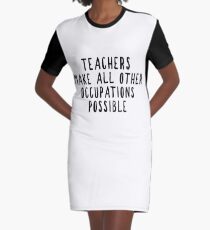 Teachers Make Other Occupations Possible Graphic T-Shirt Dress